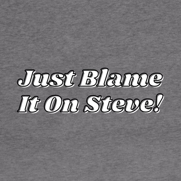 Just Blame It On Steve by Chaotically Yours